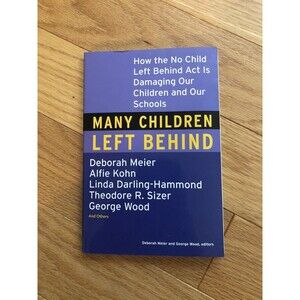 Many Children Left Behind: How the No Child Left Behind Act Is Damaging
